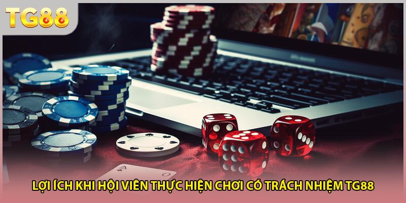 Lợi ích khi hội viên thực hiện chơi có trách nhiệm TG88
